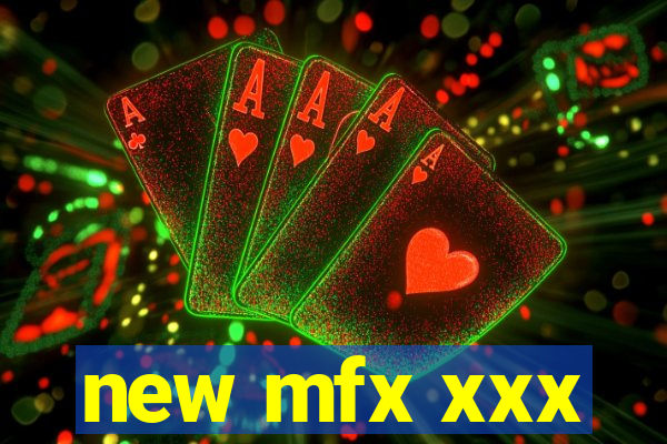 new mfx xxx